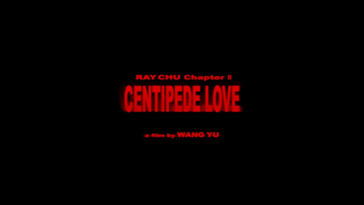 RAY CHU CHAPTER ll  CENTIPEDE LOVE