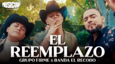 Grupo Firme &Amp; Banda El Recodo - El Reemplazo (Official Video) 2022