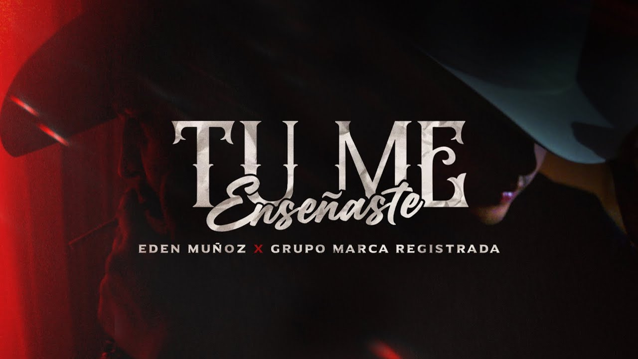 Grupo Marca Registrada x Eden Muñoz - Tu Me Enseñaste [Official Video]