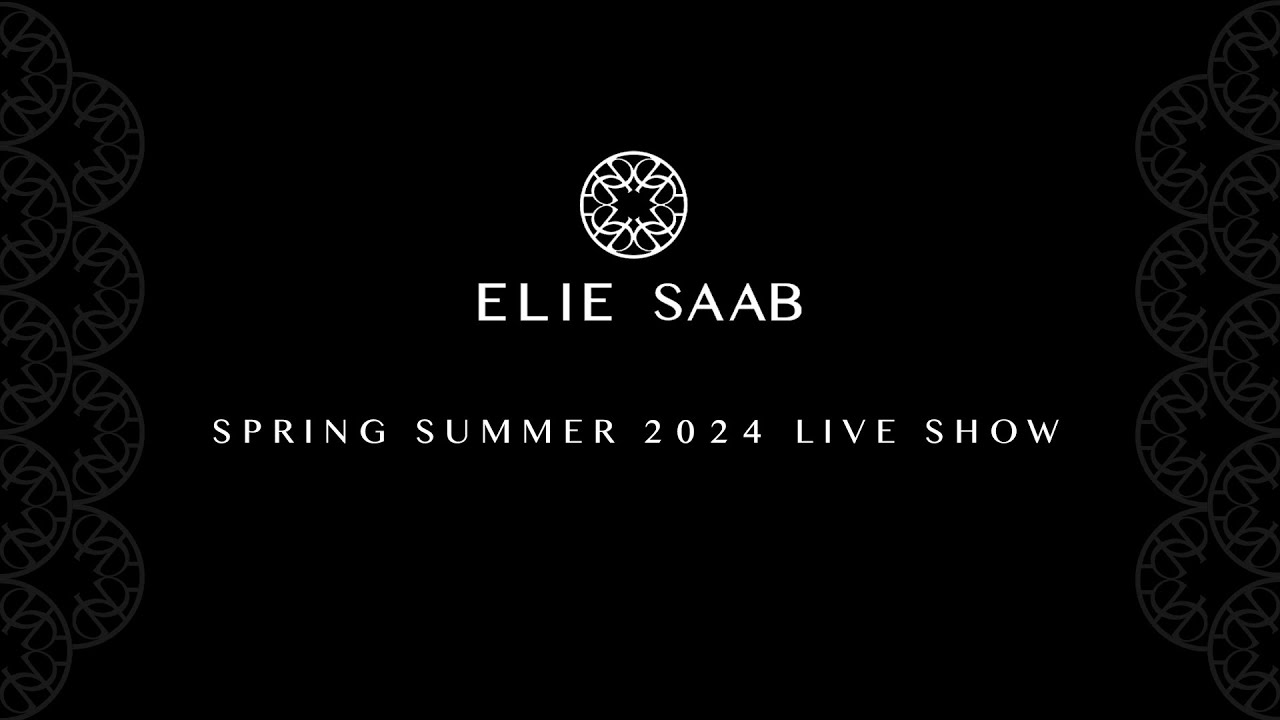 ELIE SAAB Ready-to-wear Spring Summer 2024 Live Show