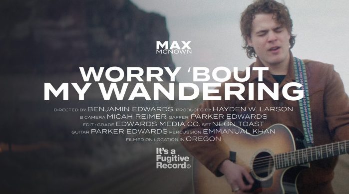 Max Mcnown - Worry 'Bout My Wandering (Official Music Video)