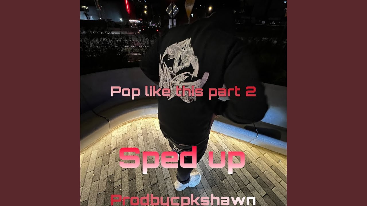 Pop like this Pt. 2 (Sped Up)